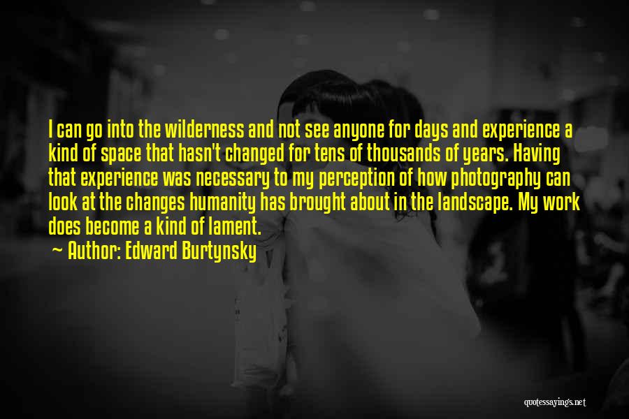 Changes At Work Quotes By Edward Burtynsky