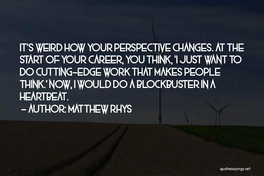 Changes At Work Quotes By Matthew Rhys