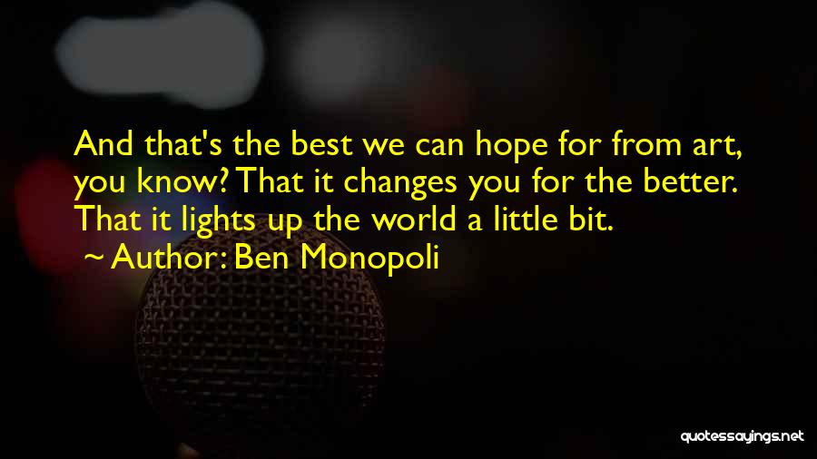 Changes For The Better Quotes By Ben Monopoli