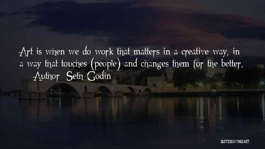 Changes For The Better Quotes By Seth Godin