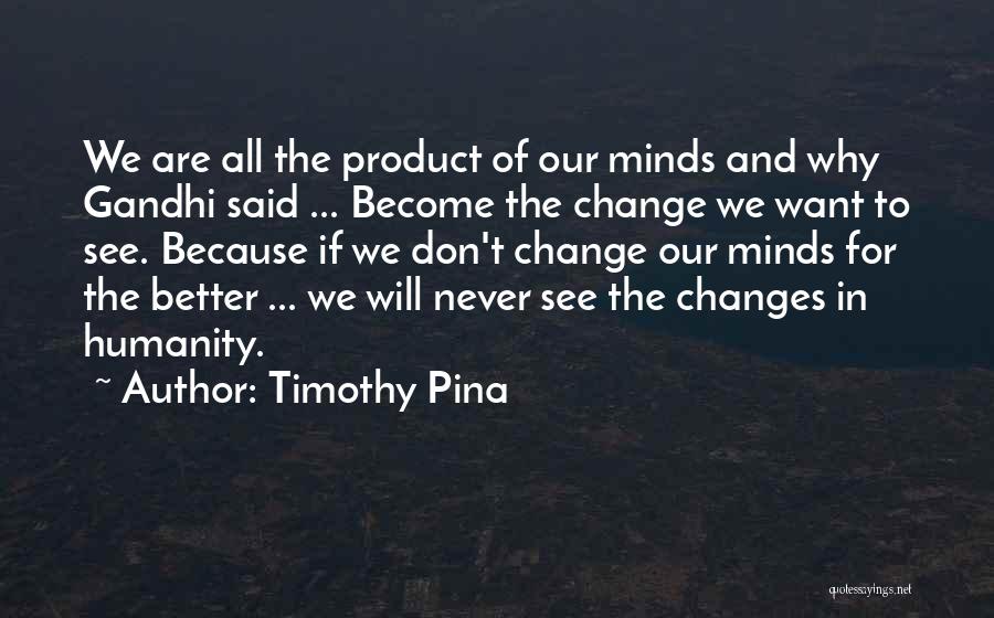 Changes For The Better Quotes By Timothy Pina