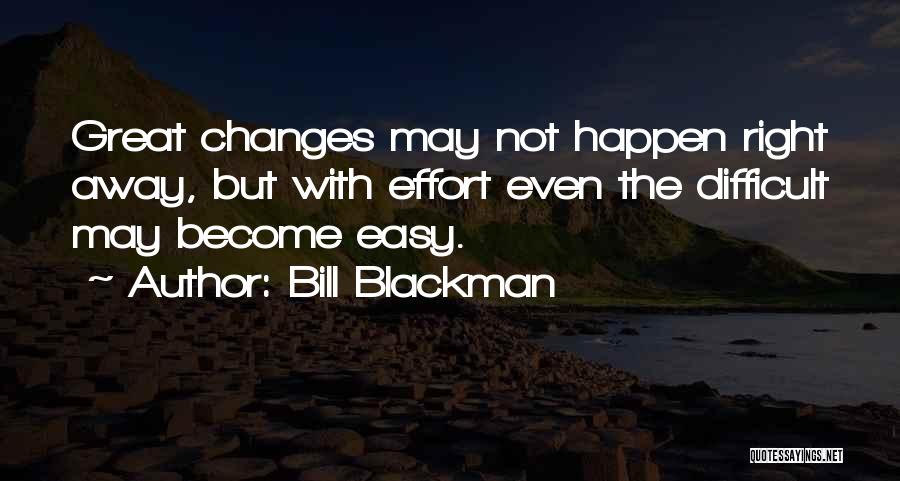 Changes Happen Quotes By Bill Blackman