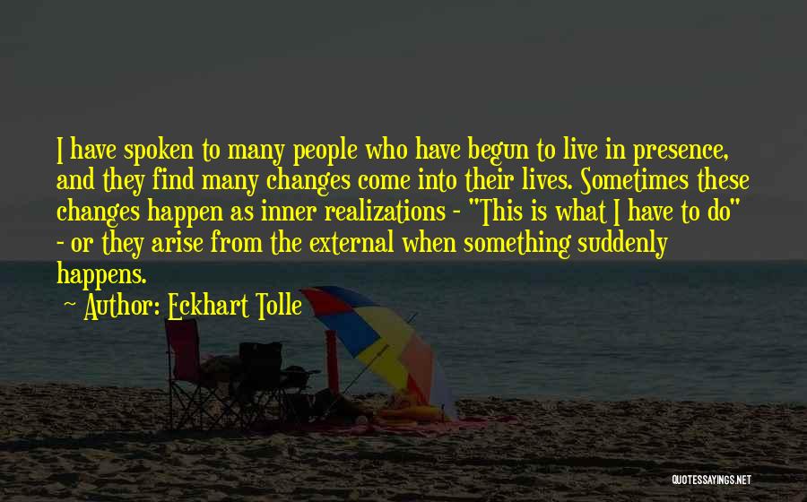 Changes Happen Quotes By Eckhart Tolle