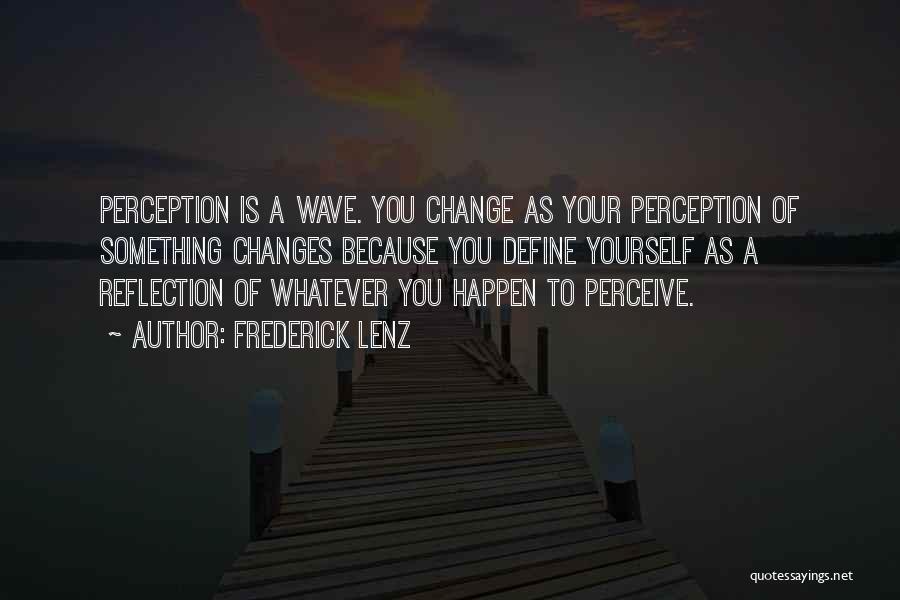 Changes Happen Quotes By Frederick Lenz
