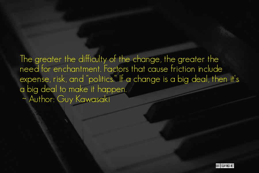 Changes Happen Quotes By Guy Kawasaki