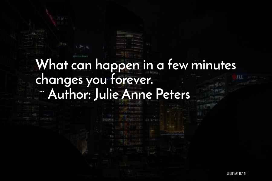 Changes Happen Quotes By Julie Anne Peters