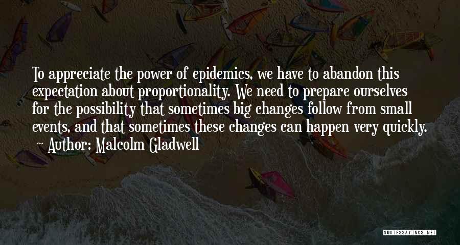 Changes Happen Quotes By Malcolm Gladwell