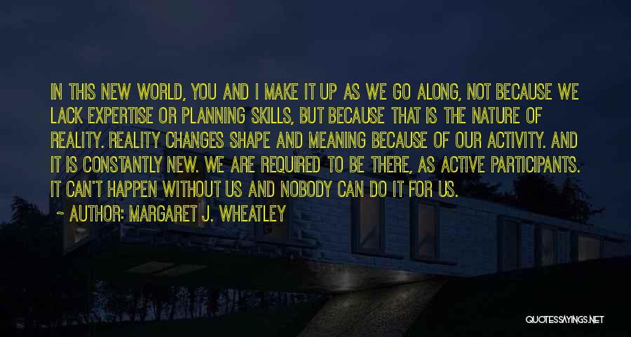 Changes Happen Quotes By Margaret J. Wheatley
