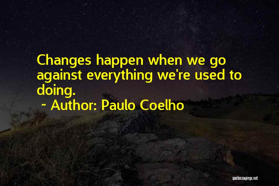 Changes Happen Quotes By Paulo Coelho