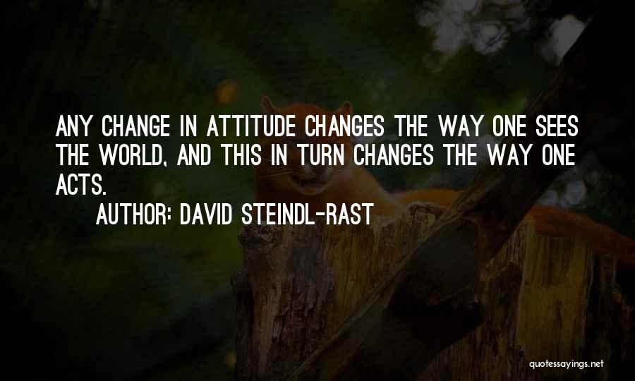 Changes In Attitude Quotes By David Steindl-Rast