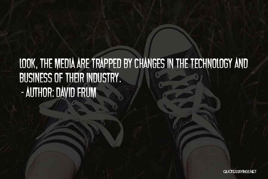 Changes In Business Quotes By David Frum