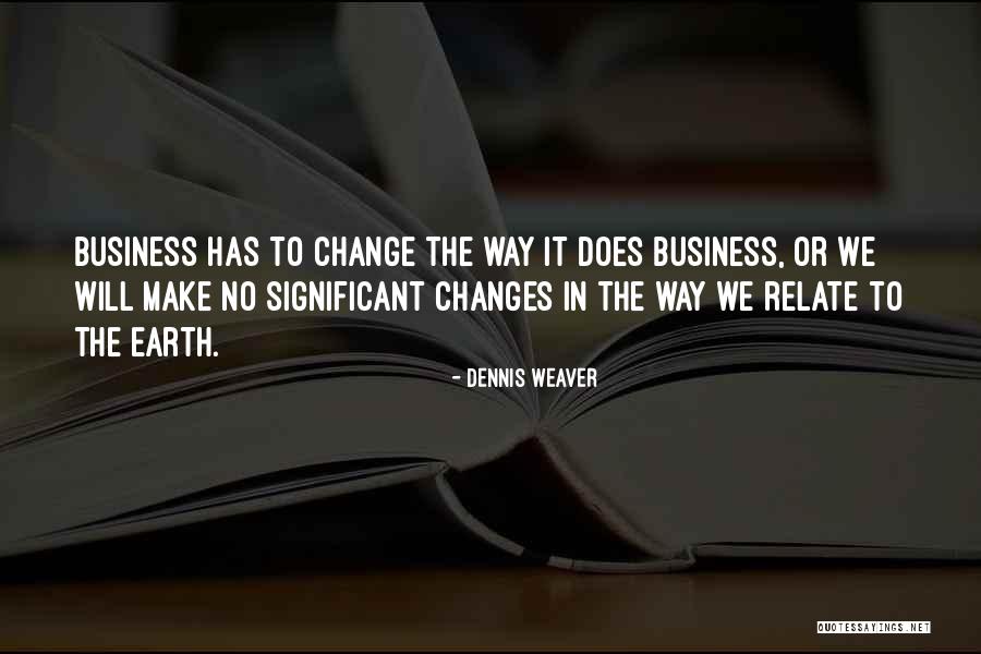 Changes In Business Quotes By Dennis Weaver