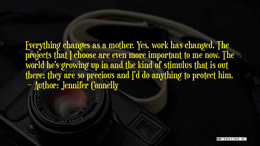 Changes In Him Quotes By Jennifer Connelly