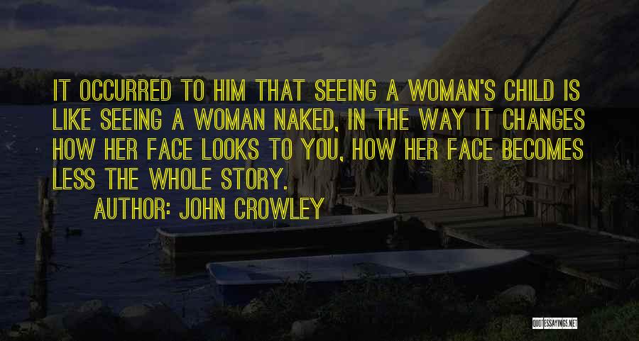 Changes In Him Quotes By John Crowley