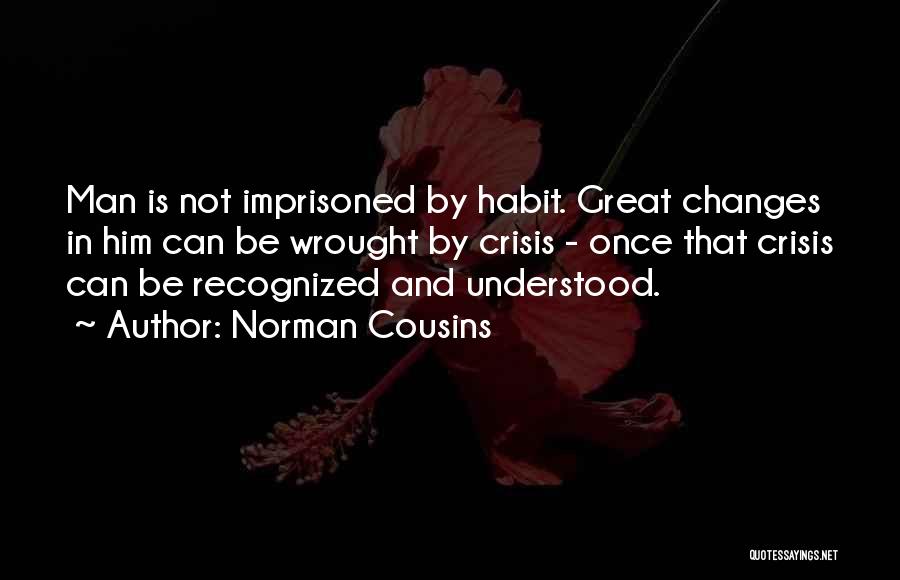 Changes In Him Quotes By Norman Cousins