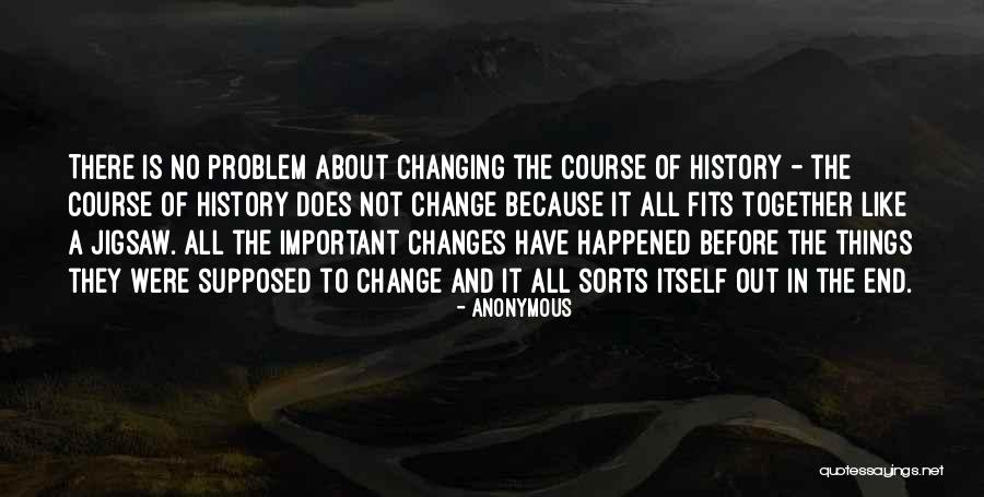 Changes In History Quotes By Anonymous Changes In History Quotes By Anonymous