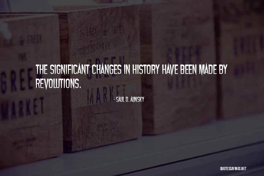 Changes In History Quotes By Saul D. Alinsky Changes In History Quotes By Saul D. Alinsky