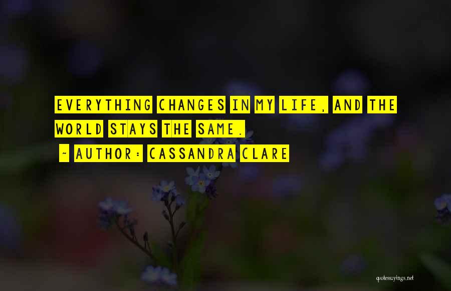 Changes In Life Quotes By Cassandra Clare