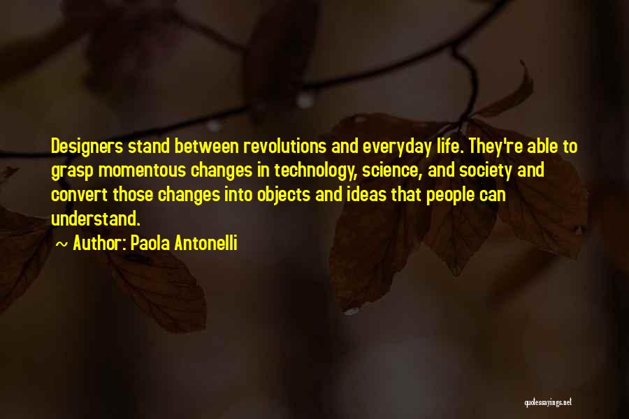 Changes In Life Quotes By Paola Antonelli