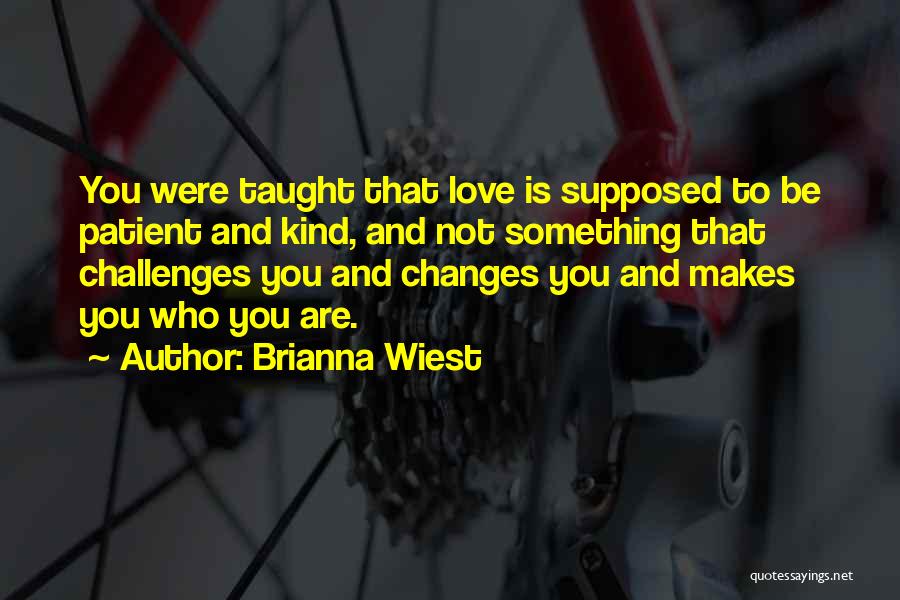 Changes In My Life Love Quotes By Brianna Wiest