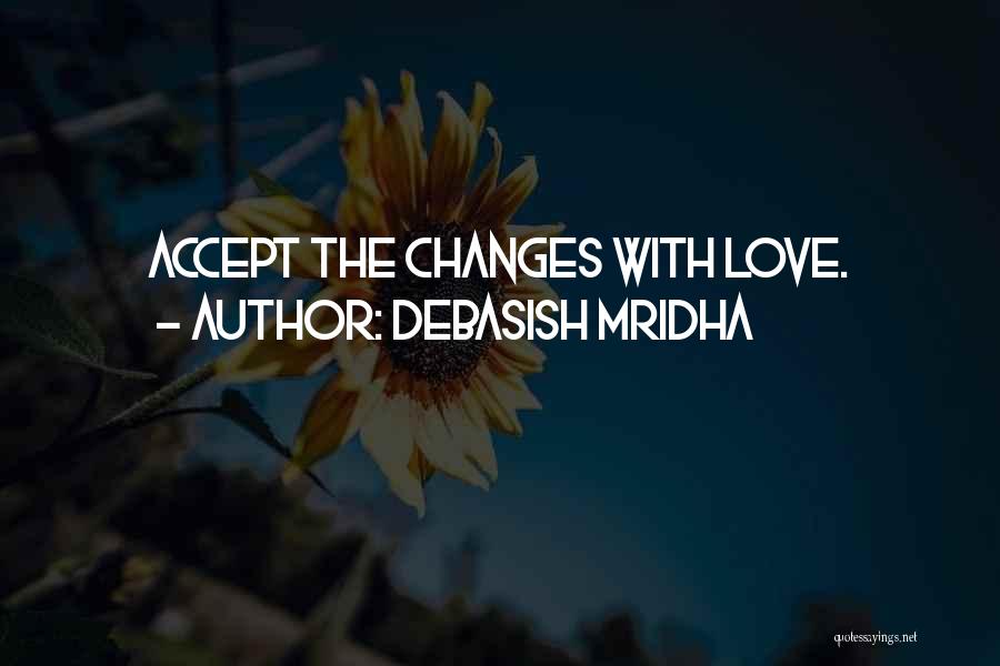 Changes In My Life Love Quotes By Debasish Mridha