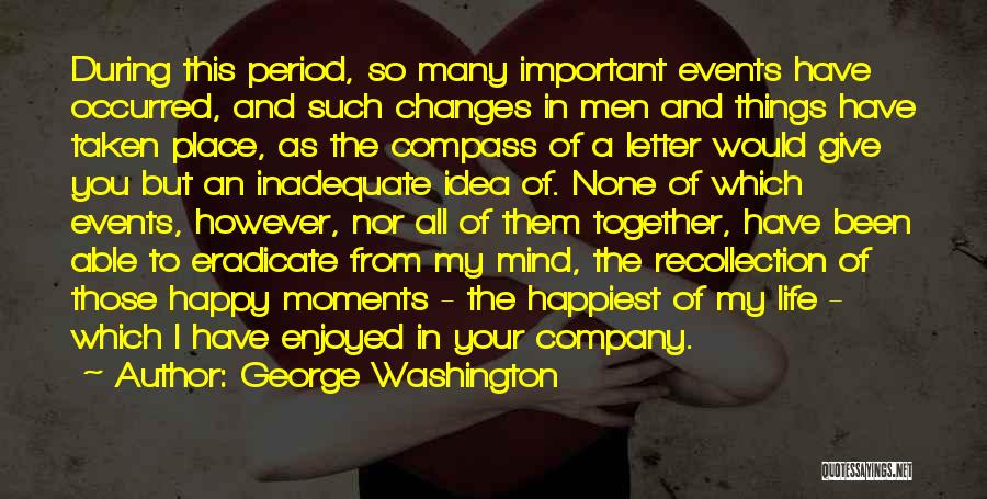 Changes In My Life Love Quotes By George Washington