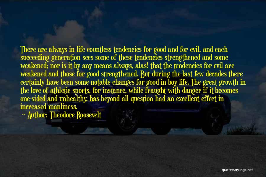 Changes In My Life Love Quotes By Theodore Roosevelt