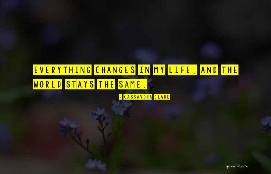 Changes In My Quotes By Cassandra Clare Changes In My Quotes By Cassandra Clare