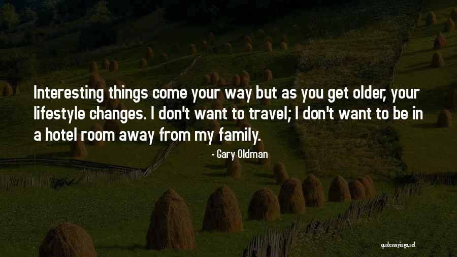 Changes In My Quotes By Gary Oldman Changes In My Quotes By Gary Oldman