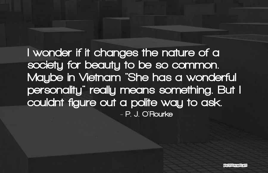 Changes In Personality Quotes By P. J. O'Rourke Changes In Personality Quotes By P. J. O'Rourke