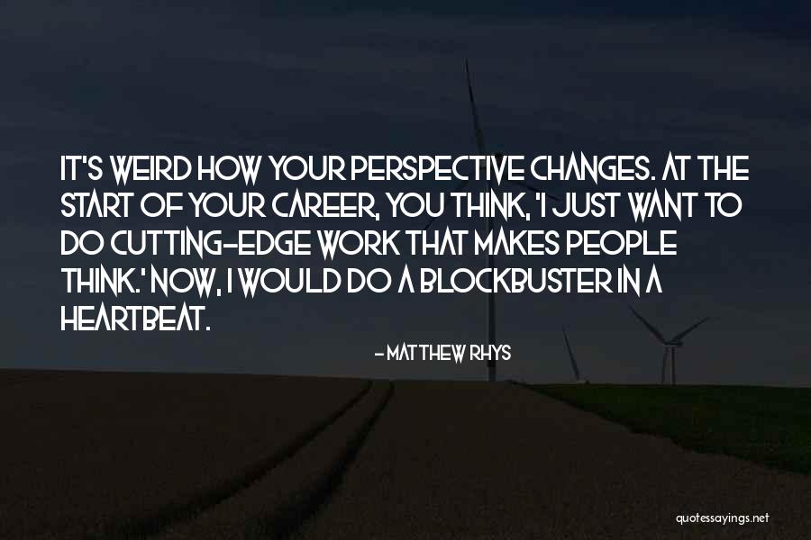 Changes In Perspective Quotes By Matthew Rhys Changes In Perspective Quotes By Matthew Rhys