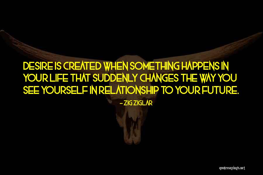 Changes In Relationship Quotes By Zig Ziglar Changes In Relationship Quotes By Zig Ziglar