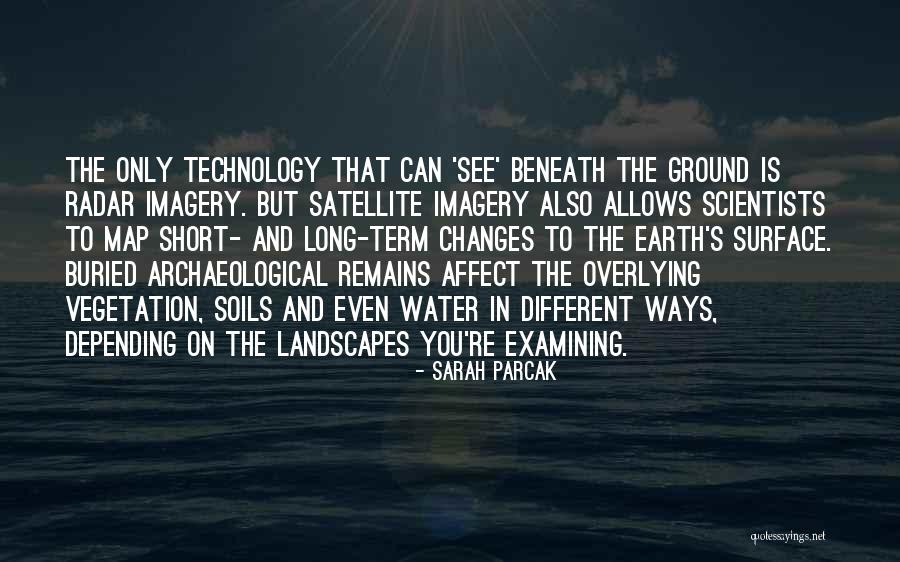Changes In Technology Quotes By Sarah Parcak Changes In Technology Quotes By Sarah Parcak