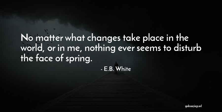 Changes In The World Quotes By E.B. White