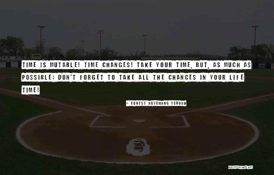 Changes In Time Quotes By Ernest Agyemang Yeboah Changes In Time Quotes By Ernest Agyemang Yeboah