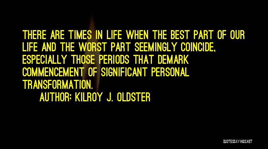 Changes In Your Life Quotes By Kilroy J. Oldster