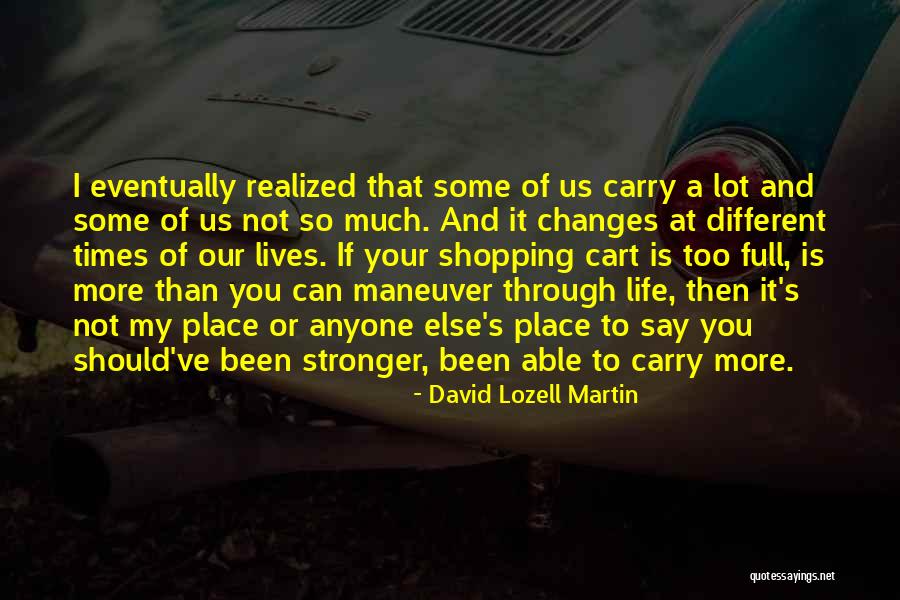 Changes Of Our Lives Quotes By David Lozell Martin Changes Of Our Lives Quotes By David Lozell Martin
