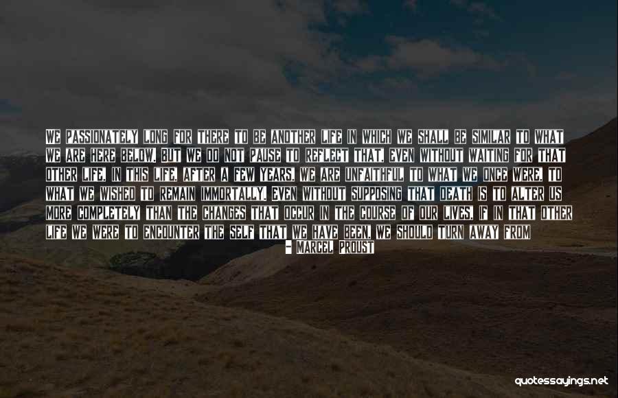 Changes Of Our Lives Quotes By Marcel Proust Changes Of Our Lives Quotes By Marcel Proust