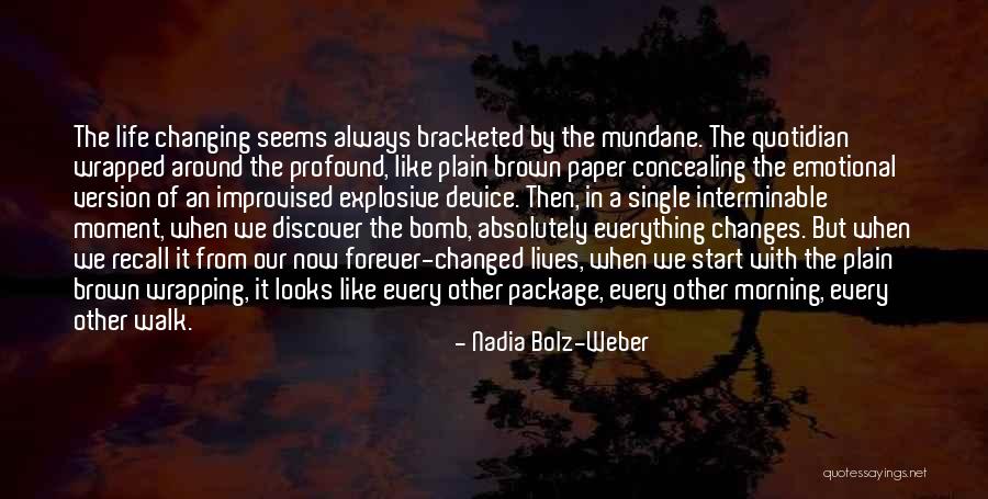 Changes Of Our Lives Quotes By Nadia Bolz-Weber Changes Of Our Lives Quotes By Nadia Bolz-Weber