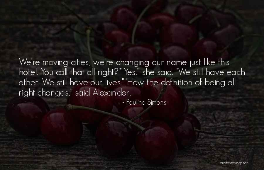 Changes Of Our Lives Quotes By Paullina Simons Changes Of Our Lives Quotes By Paullina Simons