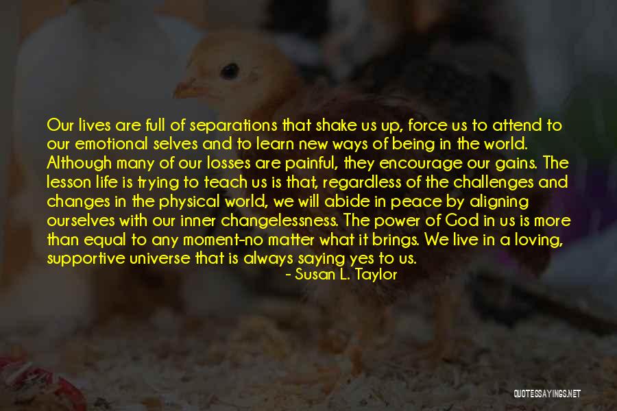 Changes Of Our Lives Quotes By Susan L. Taylor Changes Of Our Lives Quotes By Susan L. Taylor