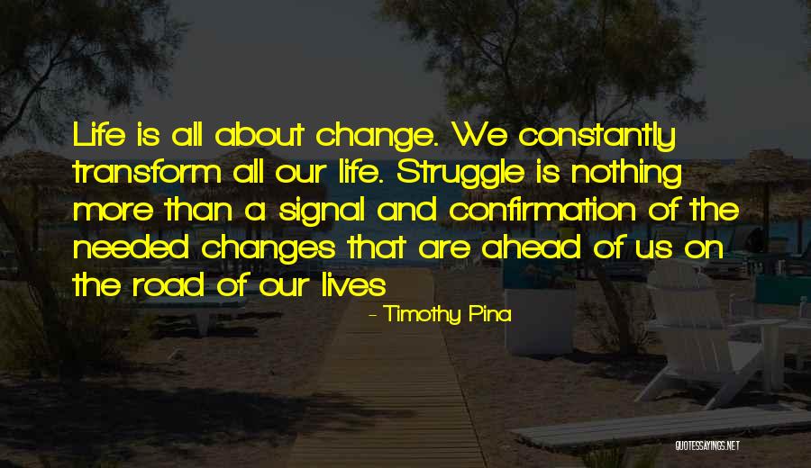 Changes Of Our Lives Quotes By Timothy Pina Changes Of Our Lives Quotes By Timothy Pina