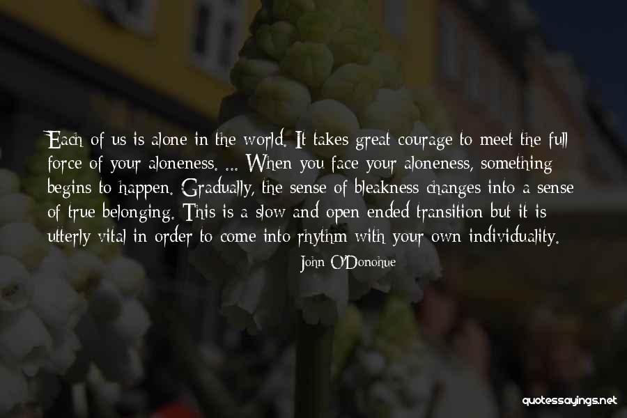 Changes When You Come Quotes By John O'Donohue Changes When You Come Quotes By John O'Donohue