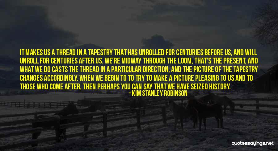Changes When You Come Quotes By Kim Stanley Robinson Changes When You Come Quotes By Kim Stanley Robinson