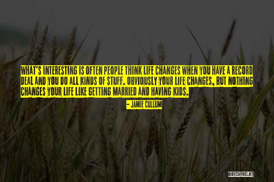 Changes When You Get Married Quotes By Jamie Cullum Changes When You Get Married Quotes By Jamie Cullum