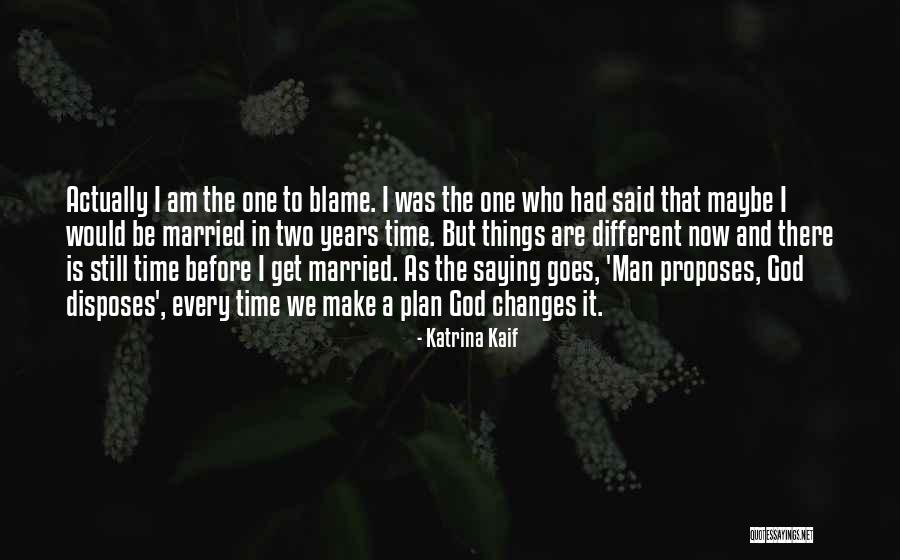 Changes When You Get Married Quotes By Katrina Kaif Changes When You Get Married Quotes By Katrina Kaif