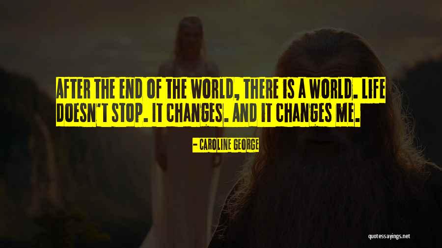 Changes When You Stop Quotes By Caroline George Changes When You Stop Quotes By Caroline George