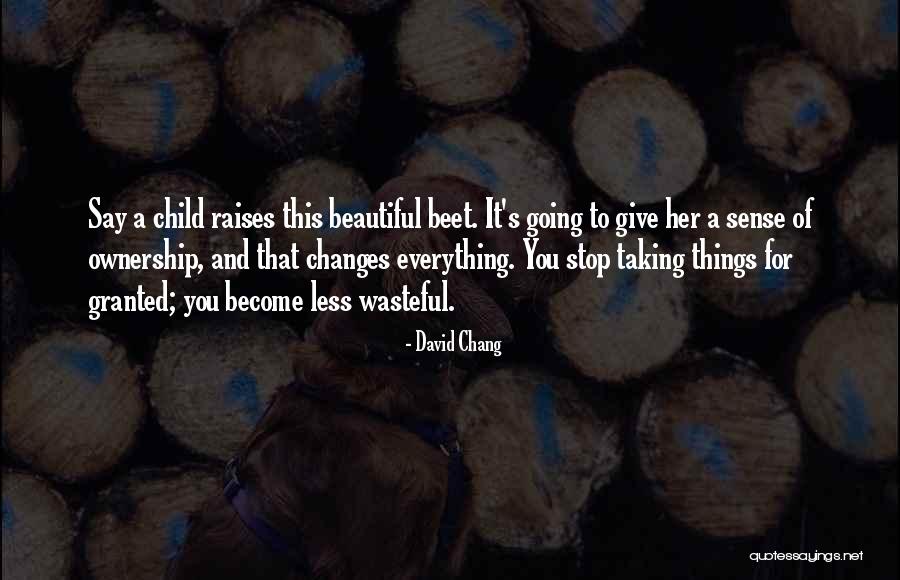 Changes When You Stop Quotes By David Chang Changes When You Stop Quotes By David Chang