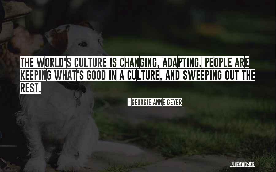 Changing A Culture Quotes By Georgie Anne Geyer Changing A Culture Quotes By Georgie Anne Geyer