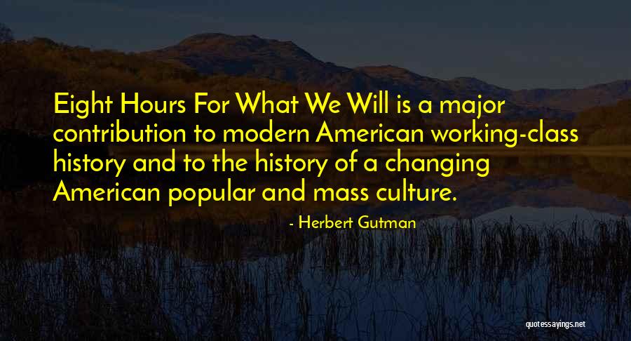 Changing A Culture Quotes By Herbert Gutman Changing A Culture Quotes By Herbert Gutman